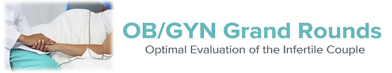 2020 Grand Rounds: OB/GYN - Optimal Evaluation of the Infertile Couple Banner